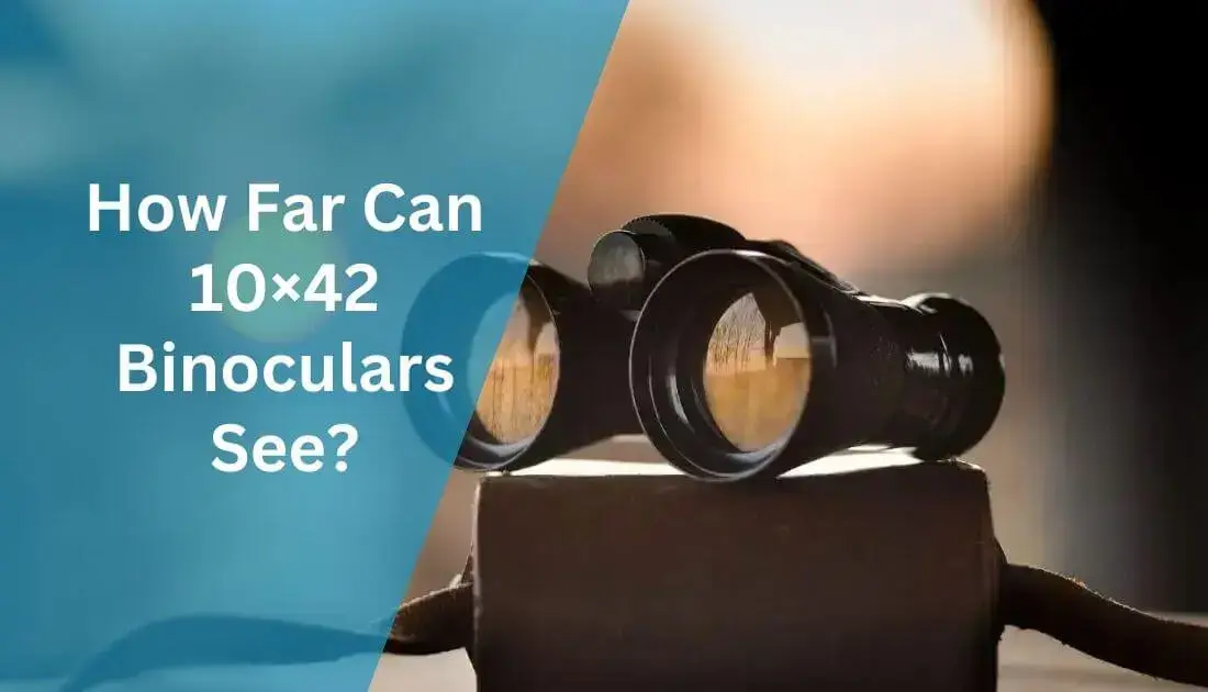 How Far Can 10×42 Binoculars See