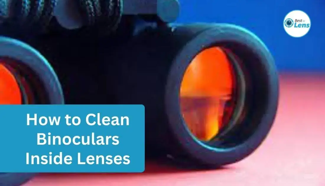 How to Clean Binoculars Inside Lenses